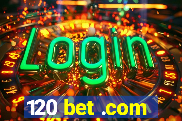 120 bet .com